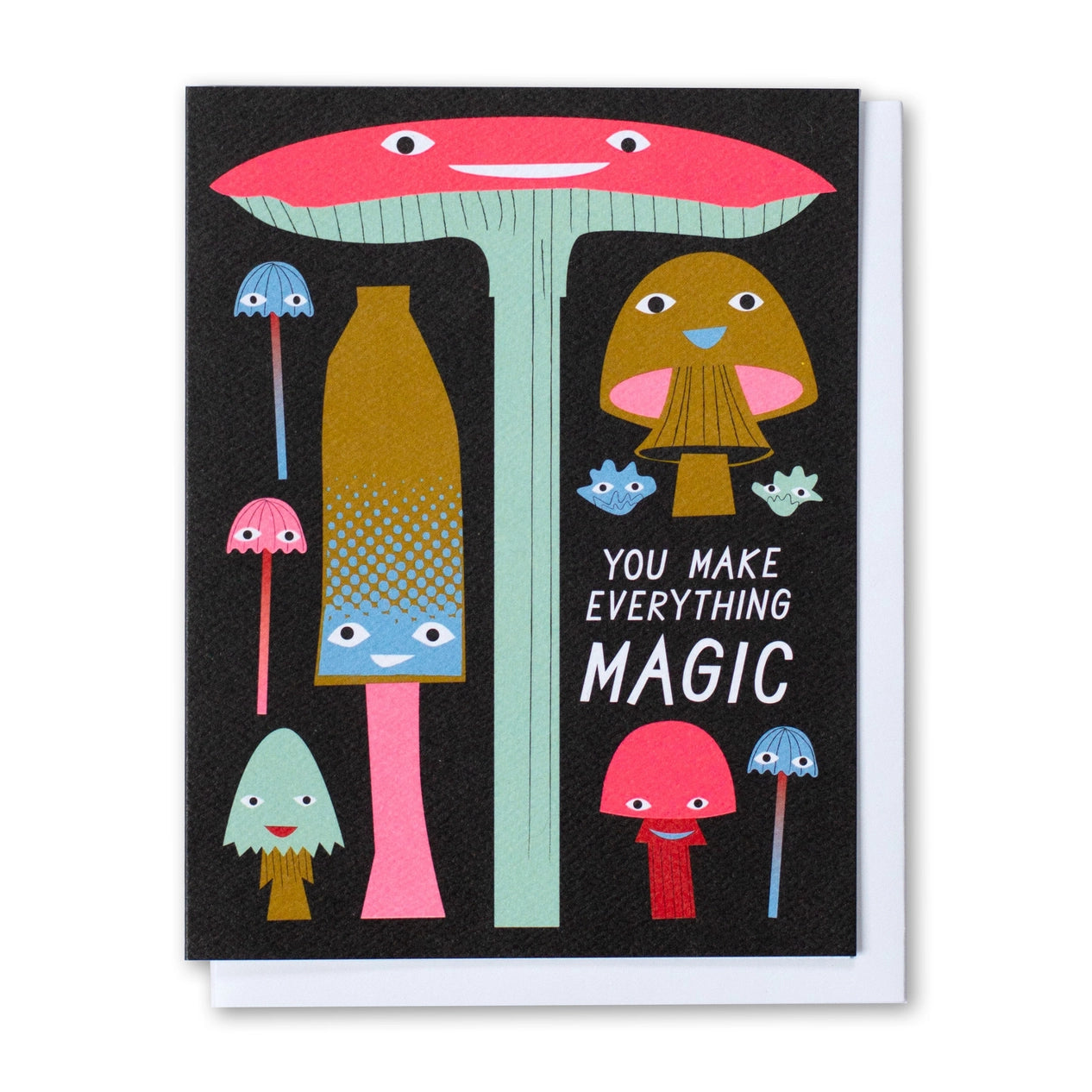 You Make Everything Magic Mushrooms Note Card