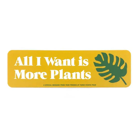 All I Want Is More Plants Sticker - 3P4