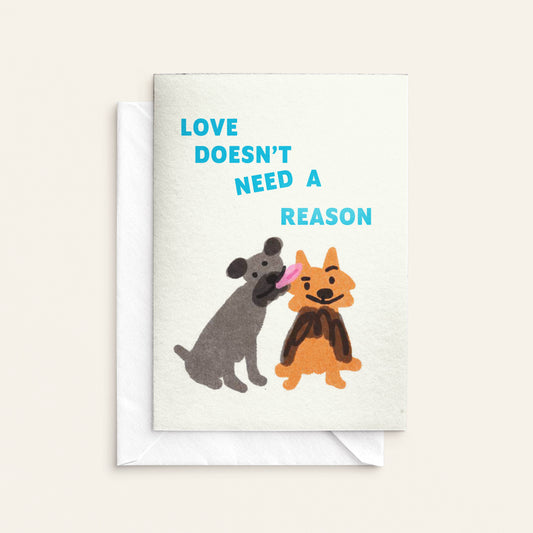 Love Doesn't Need a Reason Greeting Card  · Andrea Caceres